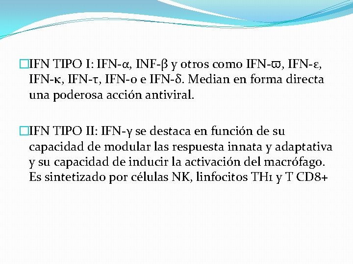 �IFN TIPO I: IFN-α, INF-β y otros como IFN-ϖ, IFN-ε, IFN-κ, IFN-τ, IFN-ο e