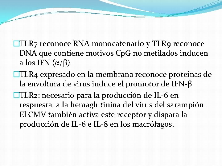 �TLR 7 reconoce RNA monocatenario y TLR 9 reconoce DNA que contiene motivos Cp.