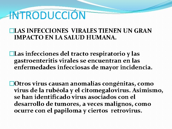 INTRODUCCIÓN �LAS INFECCIONES VIRALES TIENEN UN GRAN IMPACTO EN LA SALUD HUMANA. �Las infecciones