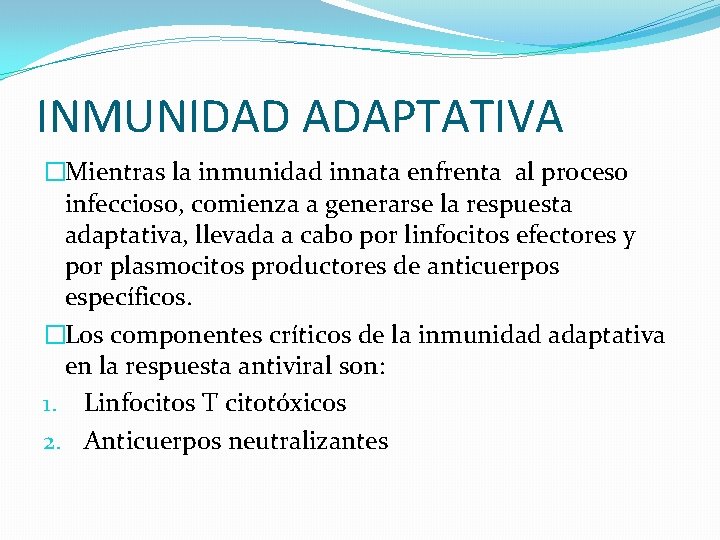 INMUNIDAD ADAPTATIVA �Mientras la inmunidad innata enfrenta al proceso infeccioso, comienza a generarse la