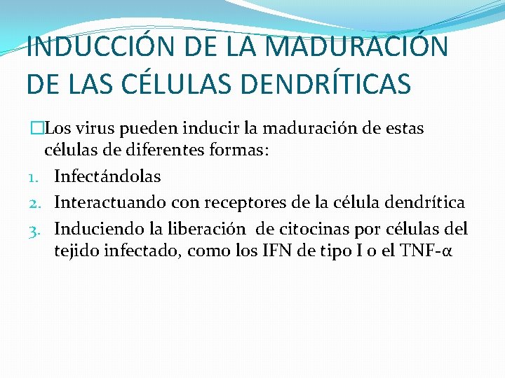 INDUCCIÓN DE LA MADURACIÓN DE LAS CÉLULAS DENDRÍTICAS �Los virus pueden inducir la maduración
