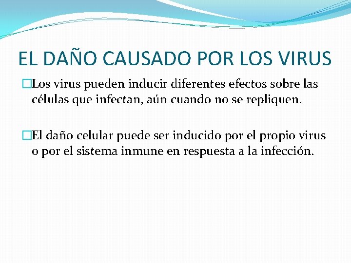 EL DAÑO CAUSADO POR LOS VIRUS �Los virus pueden inducir diferentes efectos sobre las