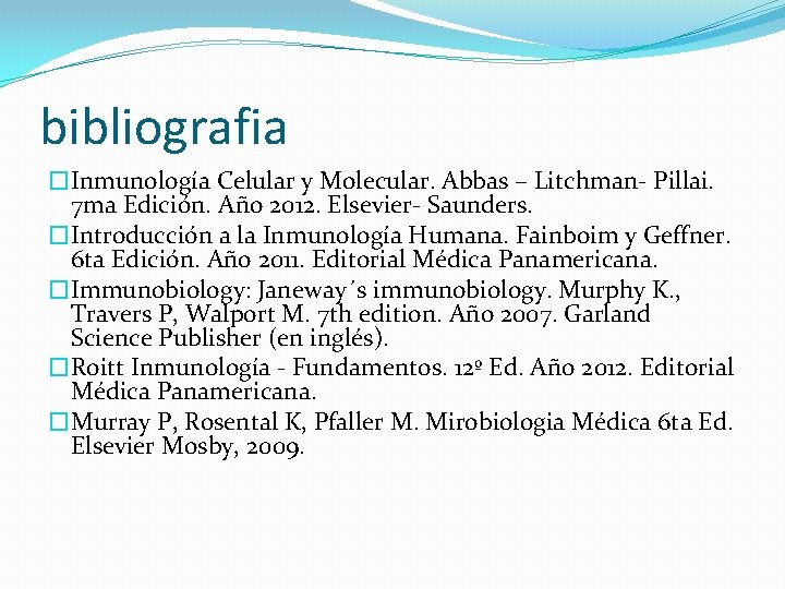 bibliografia �Inmunología Celular y Molecular. Abbas – Litchman- Pillai. 7 ma Edición. Año 2012.