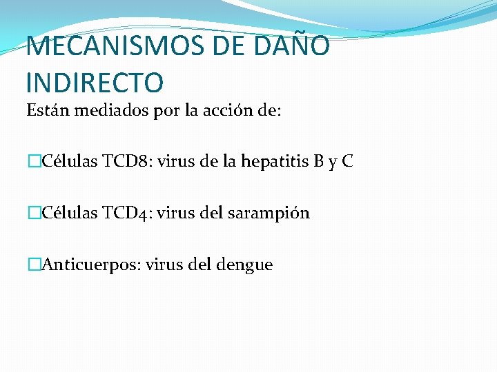 MECANISMOS DE DAÑO INDIRECTO Están mediados por la acción de: �Células TCD 8: virus