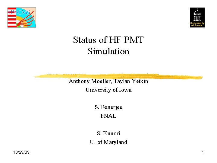 Status of HF PMT Simulation Anthony Moeller, Taylan Yetkin University of Iowa S. Banerjee