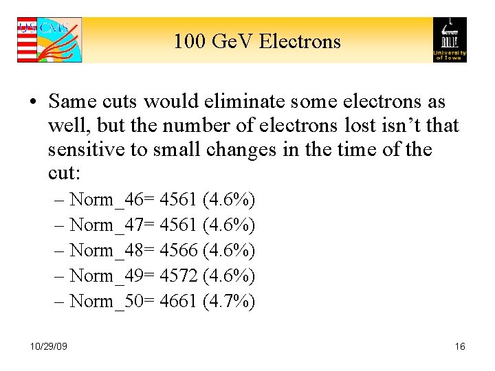 100 Ge. V Electrons • Same cuts would eliminate some electrons as well, but