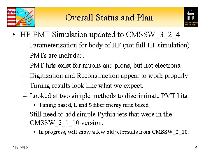 Overall Status and Plan • HF PMT Simulation updated to CMSSW_3_2_4 – – –