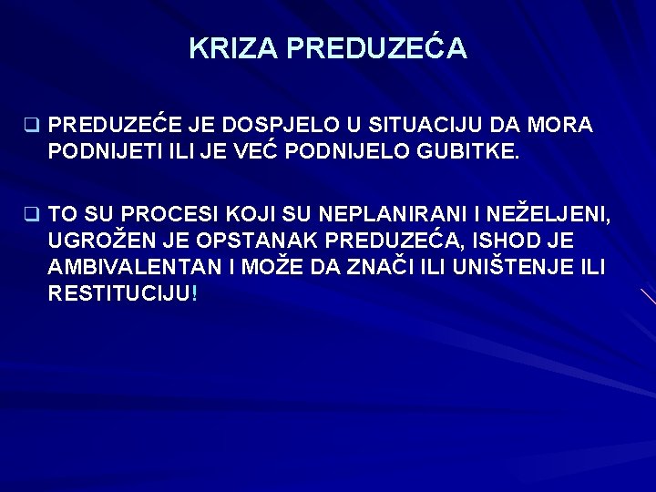 KRIZA PREDUZEĆA q PREDUZEĆE JE DOSPJELO U SITUACIJU DA MORA PODNIJETI ILI JE VEĆ