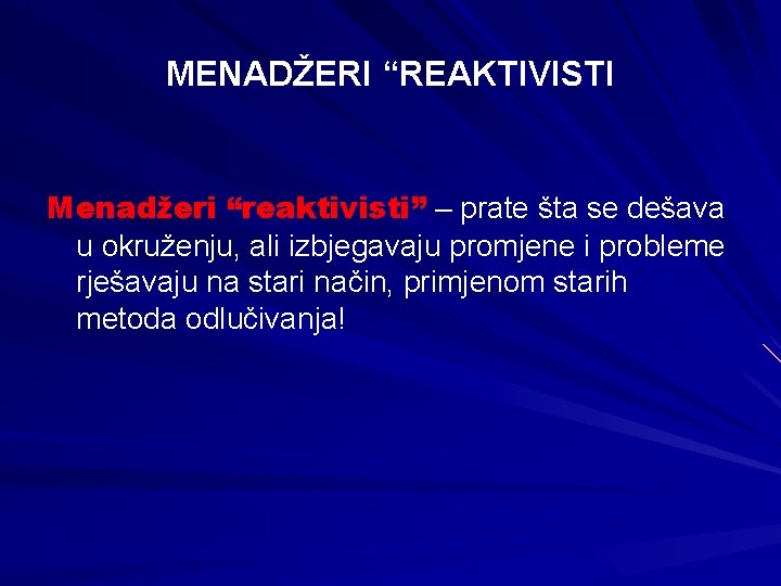 MENADŽERI “REAKTIVISTI Menadžeri “reaktivisti” – prate šta se dešava u okruženju, ali izbjegavaju promjene