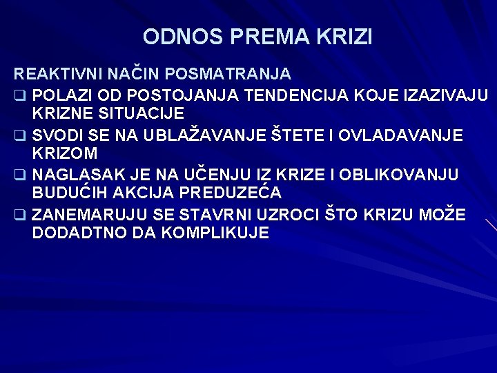 ODNOS PREMA KRIZI REAKTIVNI NAČIN POSMATRANJA q POLAZI OD POSTOJANJA TENDENCIJA KOJE IZAZIVAJU KRIZNE