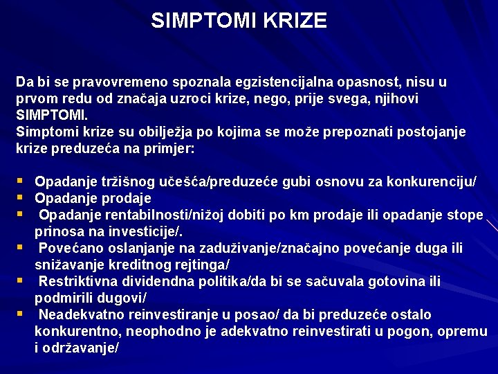 SIMPTOMI KRIZE Da bi se pravovremeno spoznala egzistencijalna opasnost, nisu u prvom redu od