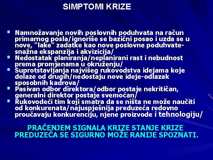 SIMPTOMI KRIZE § § § Namnožavanje novih poslovnih poduhvata na račun primarnog posla/ignoriše se