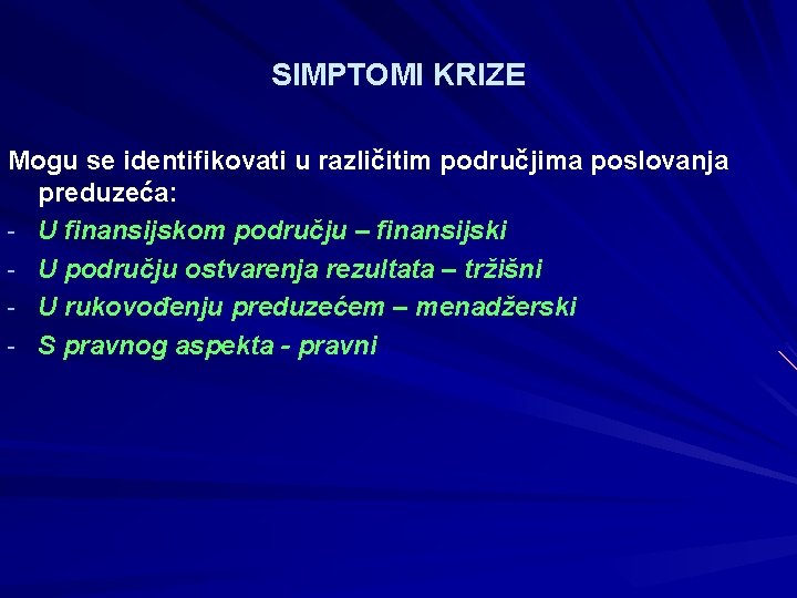 SIMPTOMI KRIZE Mogu se identifikovati u različitim područjima poslovanja preduzeća: - U finansijskom području