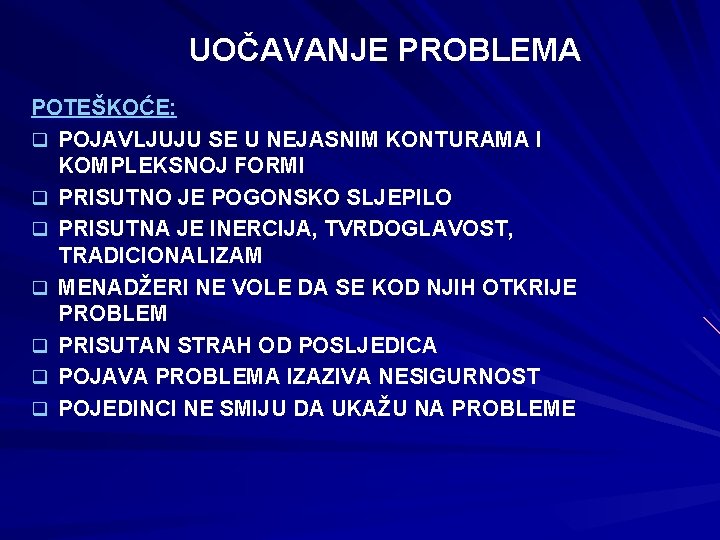 UOČAVANJE PROBLEMA POTEŠKOĆE: q POJAVLJUJU SE U NEJASNIM KONTURAMA I KOMPLEKSNOJ FORMI q PRISUTNO