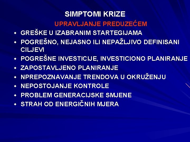 SIMPTOMI KRIZE w w w w UPRAVLJANJE PREDUZEĆEM GREŠKE U IZABRANIM STARTEGIJAMA POGREŠNO, NEJASNO