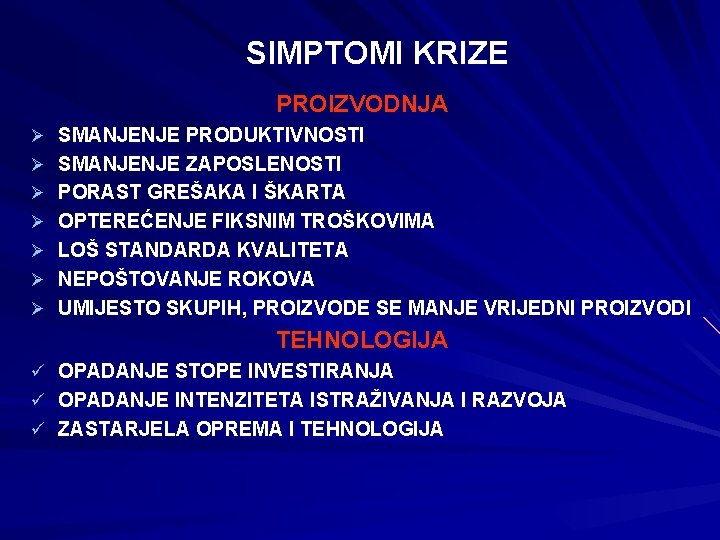 SIMPTOMI KRIZE PROIZVODNJA Ø SMANJENJE PRODUKTIVNOSTI Ø SMANJENJE ZAPOSLENOSTI Ø PORAST GREŠAKA I ŠKARTA