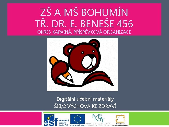 ZŠ A MŠ BOHUMÍN TŘ. DR. E. BENEŠE 456 OKRES KARVINÁ, PŘÍSPĚVKOVÁ ORGANIZACE Digitální