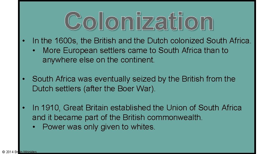 Colonization • In the 1600 s, the British and the Dutch colonized South Africa.