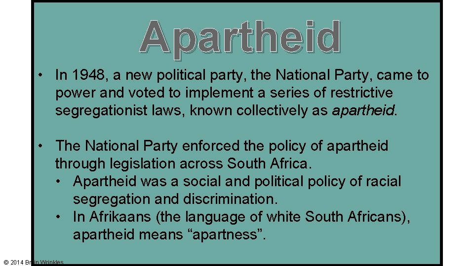 Apartheid • In 1948, a new political party, the National Party, came to power