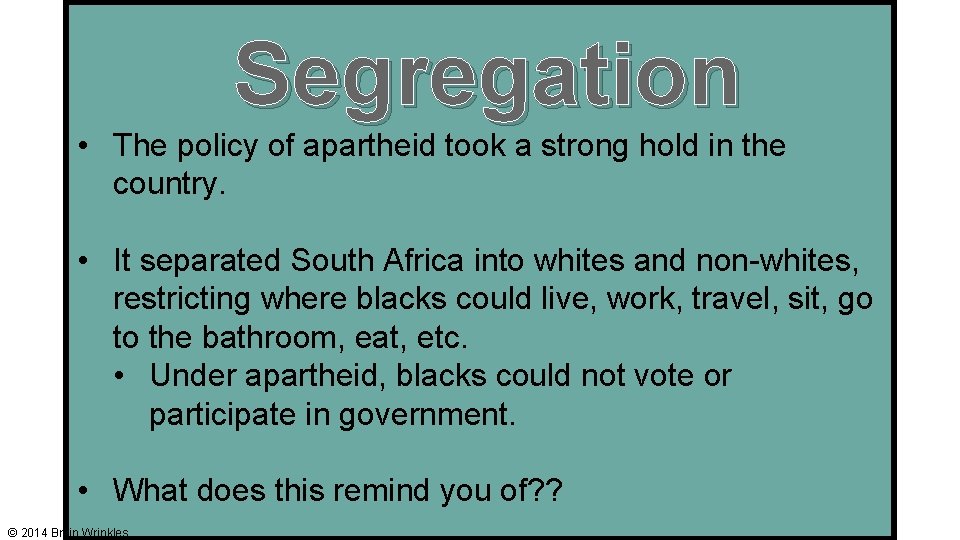 Segregation • The policy of apartheid took a strong hold in the country. • Segregation • The policy of apartheid took a strong hold in the country. •