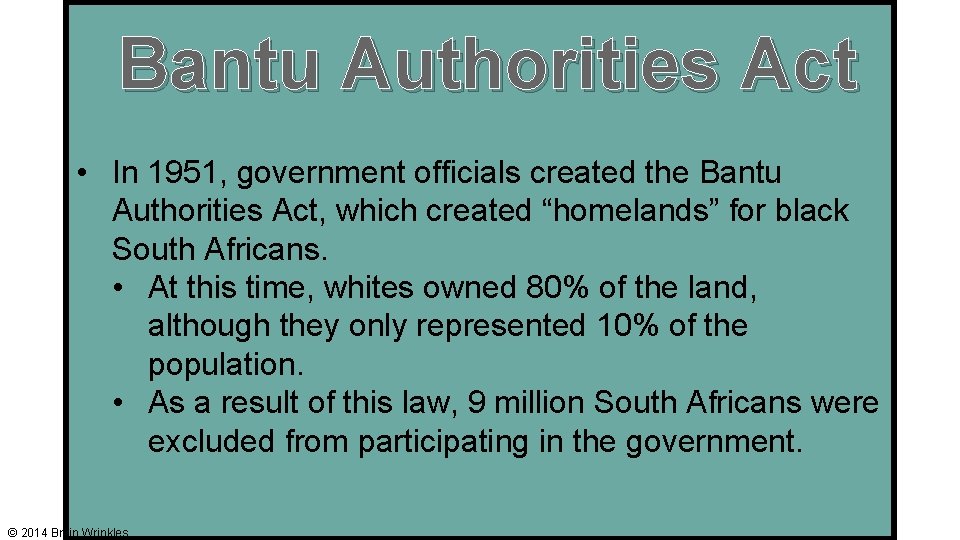 Bantu Authorities Act • In 1951, government officials created the Bantu Authorities Act, which