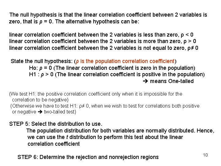 The null hypothesis is that the linear correlation coefficient between 2 variables is zero,