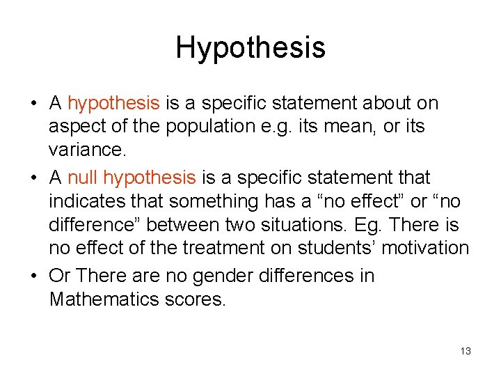 Hypothesis • A hypothesis is a specific statement about on aspect of the population