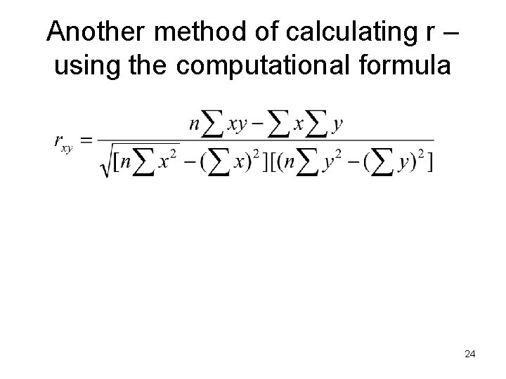 Another method of calculating r – using the computational formula 24 