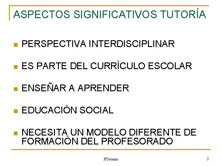 ASPECTOS SIGNIFICATIVOS TUTORÍA n PERSPECTIVA INTERDISCIPLINAR n ES PARTE DEL CURRÍCULO ESCOLAR n ENSEÑAR ASPECTOS SIGNIFICATIVOS TUTORÍA n PERSPECTIVA INTERDISCIPLINAR n ES PARTE DEL CURRÍCULO ESCOLAR n ENSEÑAR