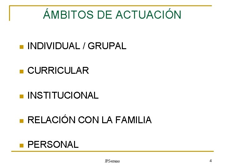 ÁMBITOS DE ACTUACIÓN n INDIVIDUAL / GRUPAL n CURRICULAR n INSTITUCIONAL n RELACIÓN CON ÁMBITOS DE ACTUACIÓN n INDIVIDUAL / GRUPAL n CURRICULAR n INSTITUCIONAL n RELACIÓN CON