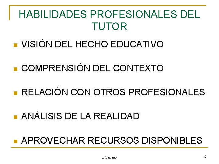 HABILIDADES PROFESIONALES DEL TUTOR n VISIÓN DEL HECHO EDUCATIVO n COMPRENSIÓN DEL CONTEXTO n HABILIDADES PROFESIONALES DEL TUTOR n VISIÓN DEL HECHO EDUCATIVO n COMPRENSIÓN DEL CONTEXTO n
