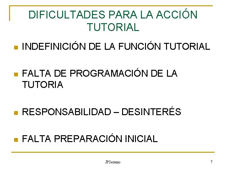 DIFICULTADES PARA LA ACCIÓN TUTORIAL n INDEFINICIÓN DE LA FUNCIÓN TUTORIAL n FALTA DE DIFICULTADES PARA LA ACCIÓN TUTORIAL n INDEFINICIÓN DE LA FUNCIÓN TUTORIAL n FALTA DE
