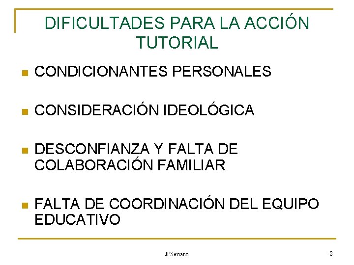 DIFICULTADES PARA LA ACCIÓN TUTORIAL n CONDICIONANTES PERSONALES n CONSIDERACIÓN IDEOLÓGICA n DESCONFIANZA Y DIFICULTADES PARA LA ACCIÓN TUTORIAL n CONDICIONANTES PERSONALES n CONSIDERACIÓN IDEOLÓGICA n DESCONFIANZA Y