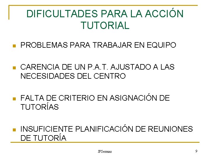 DIFICULTADES PARA LA ACCIÓN TUTORIAL n PROBLEMAS PARA TRABAJAR EN EQUIPO n CARENCIA DE DIFICULTADES PARA LA ACCIÓN TUTORIAL n PROBLEMAS PARA TRABAJAR EN EQUIPO n CARENCIA DE
