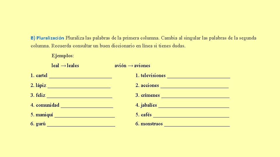 B) Pluralización Pluraliza las palabras de la primera columna. Cambia al singular las palabras