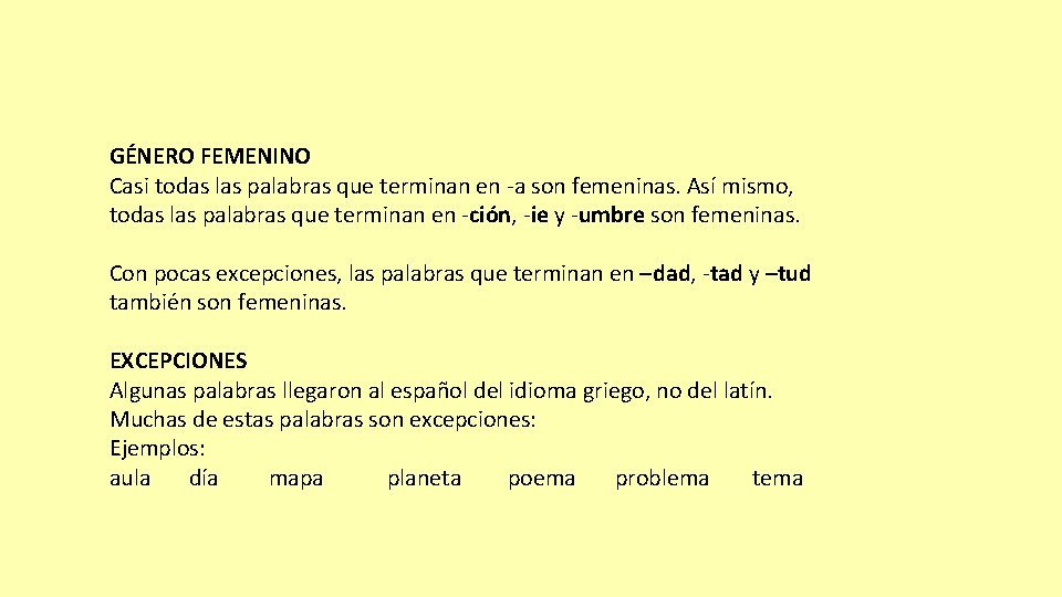 GÉNERO FEMENINO Casi todas las palabras que terminan en -a son femeninas. Así mismo,