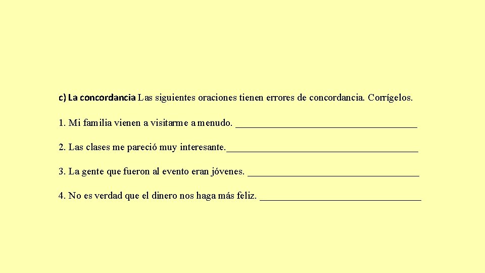 c) La concordancia Las siguientes oraciones tienen errores de concordancia. Corrígelos. 1. Mi familia