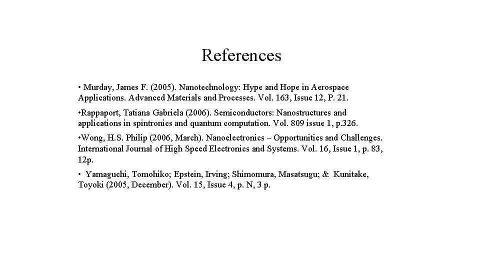 References • Murday, James F. (2005). Nanotechnology: Hype and Hope in Aerospace Applications. Advanced