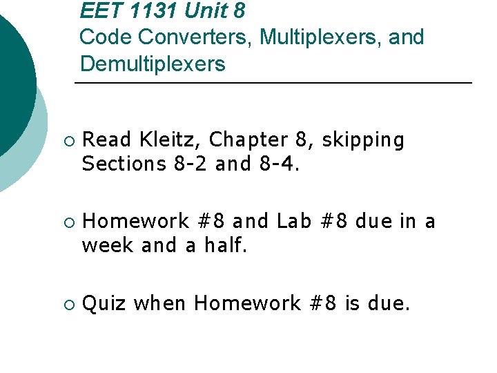 EET 1131 Unit 8 Code Converters, Multiplexers, and Demultiplexers ¡ ¡ ¡ Read Kleitz,