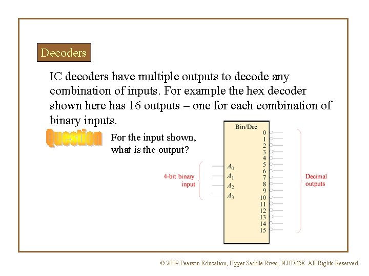 Decoders IC decoders have multiple outputs to decode any combination of inputs. For example