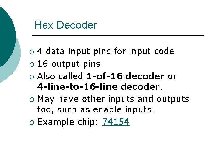 Hex Decoder 4 data input pins for input code. ¡ 16 output pins. ¡