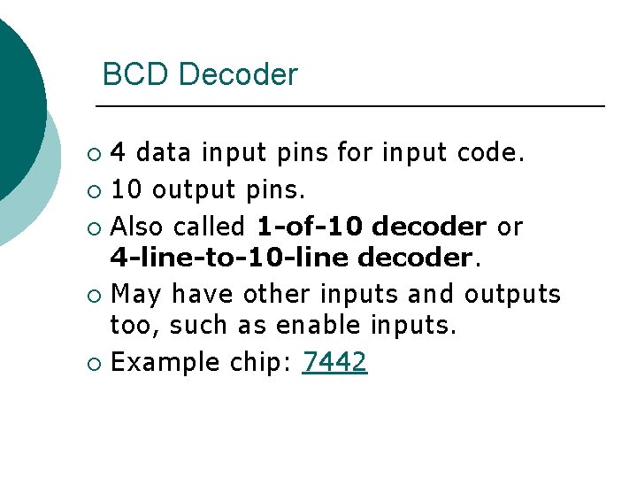 BCD Decoder 4 data input pins for input code. ¡ 10 output pins. ¡