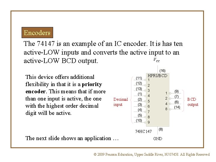 Encoders The 74147 is an example of an IC encoder. It is has ten