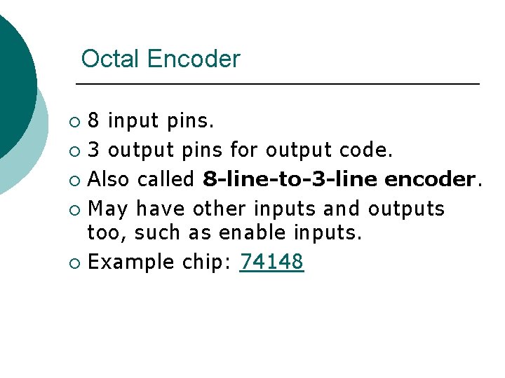 Octal Encoder 8 input pins. ¡ 3 output pins for output code. ¡ Also