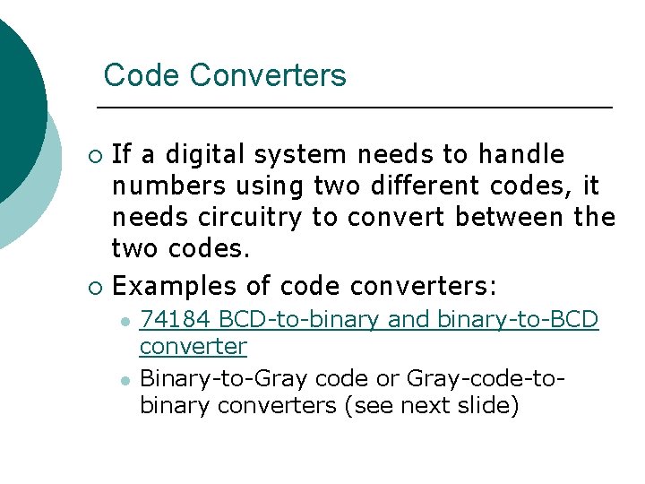 Code Converters If a digital system needs to handle numbers using two different codes,