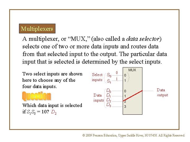 Multiplexers A multiplexer, or “MUX, ” (also called a data selector) selects one of