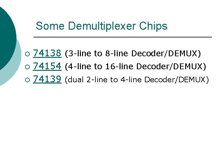 Some Demultiplexer Chips 74138 (3 -line to 8 -line Decoder/DEMUX) ¡ 74154 (4 -line