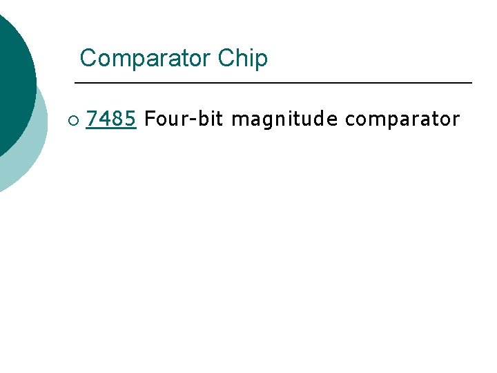 Comparator Chip ¡ 7485 Four-bit magnitude comparator 