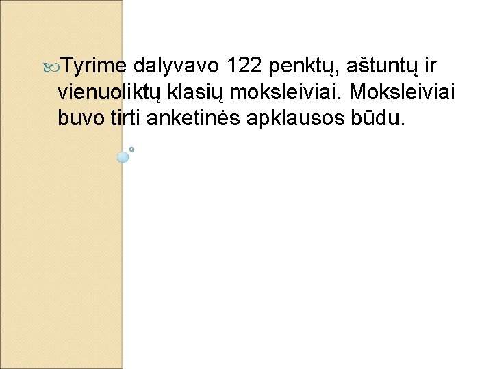  Tyrime dalyvavo 122 penktų, aštuntų ir vienuoliktų klasių moksleiviai. Moksleiviai buvo tirti anketinės