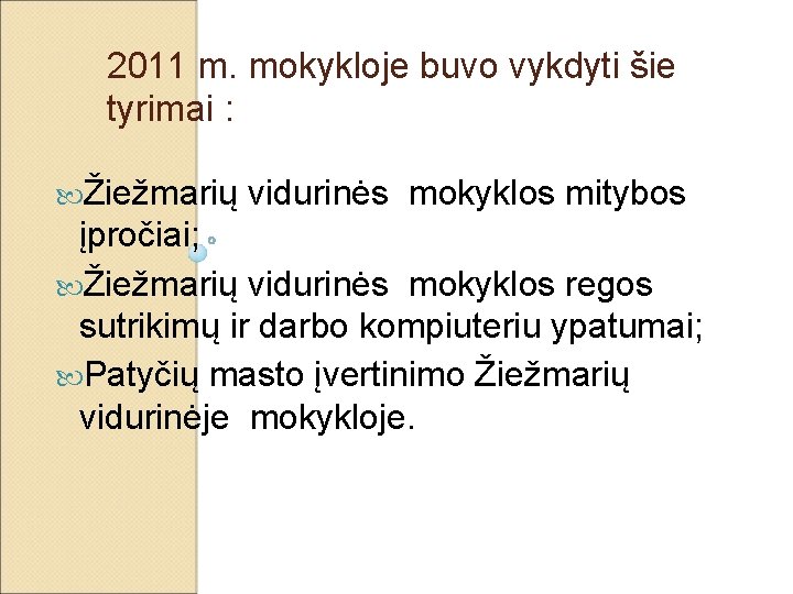 2011 m. mokykloje buvo vykdyti šie tyrimai : Žiežmarių vidurinės mokyklos mitybos įpročiai; Žiežmarių